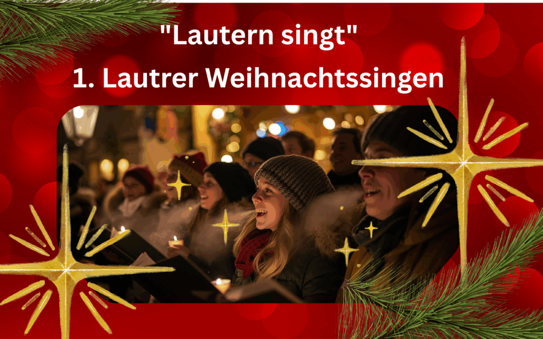 Weihnachtssingen auf dem Lautrer Weihnachtsmarkt – Freude die verbindet!